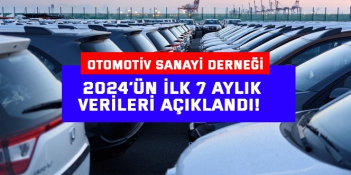 Otomotiv Sanayi Derneği, 2024’ün İlk 7 Aylık  Verilerini Açıkladı!