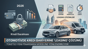 Otomotivde Kredi Daralması Finansal Rotayı Değiştirdi: Yeni Durak ‘Leasing’